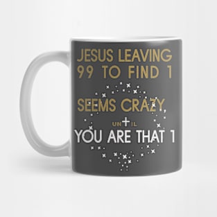 LEAVING 99 TO FIND 1 Mug